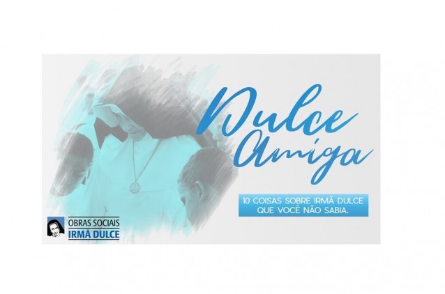 Descubra dez coisas sobre Irmã Dulce que você não sabia Descubra dez coisas sobre Irmã Dulce que você não sabia